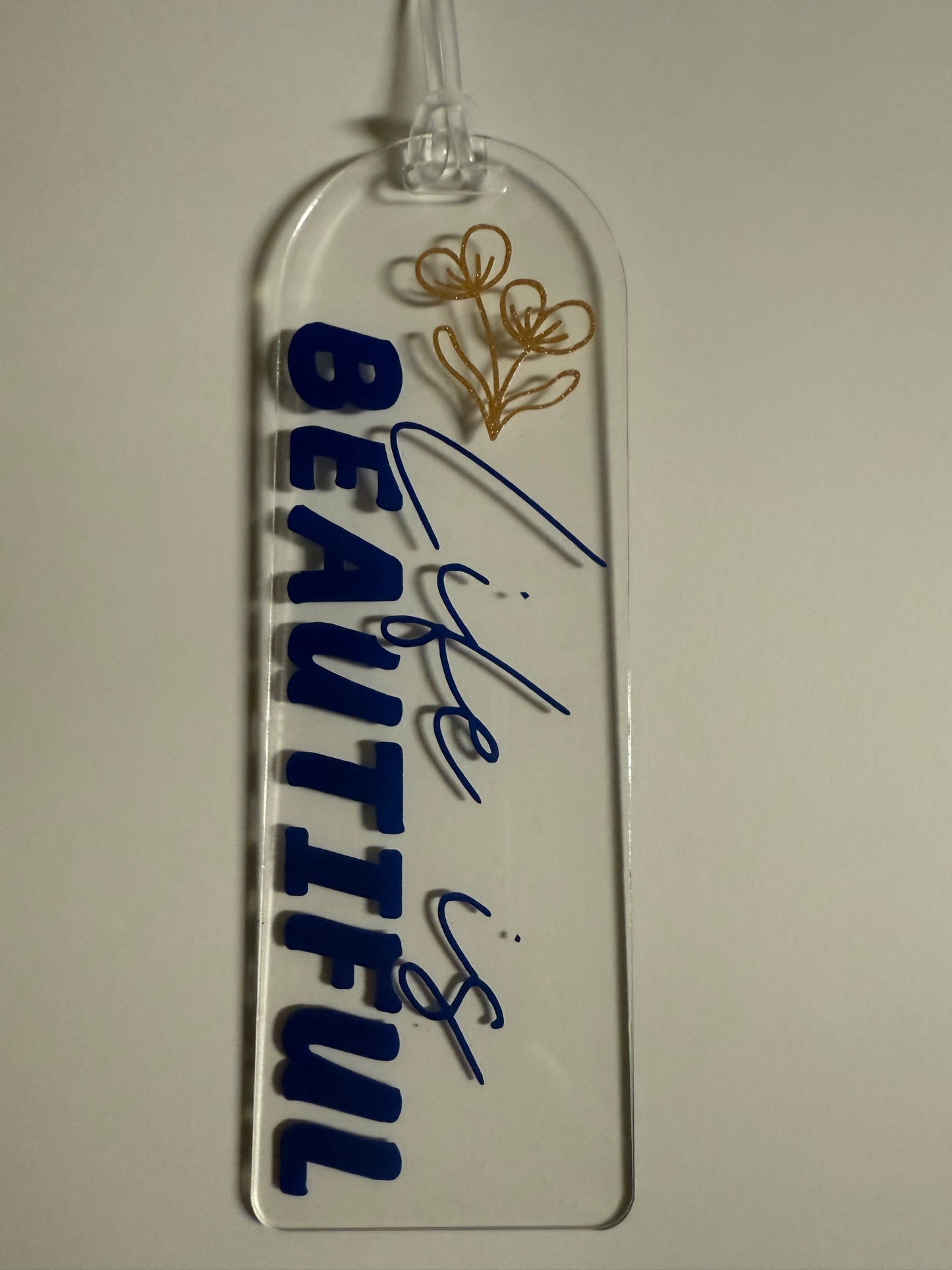 Acrylic Bookmark - "Life is Beautiful"