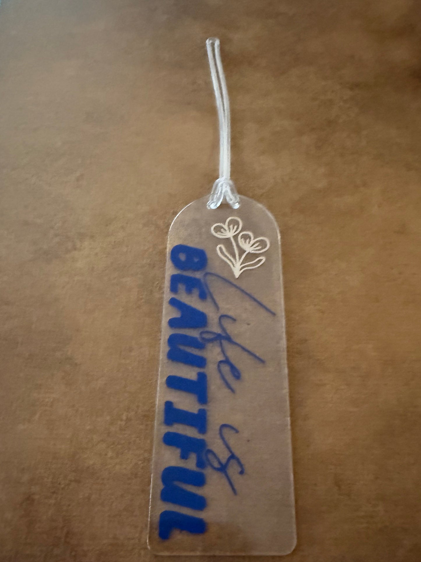 Acrylic Bookmark - "Life is Beautiful"