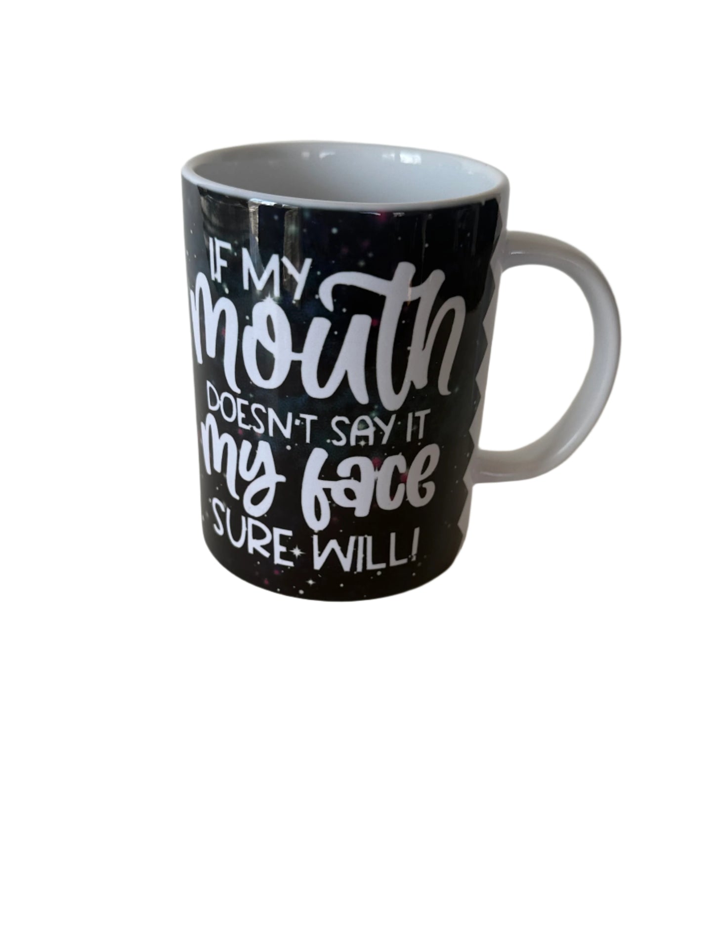Coffee/Tea Mug - "If My Mouth Does Say It, My Face Sure Will"