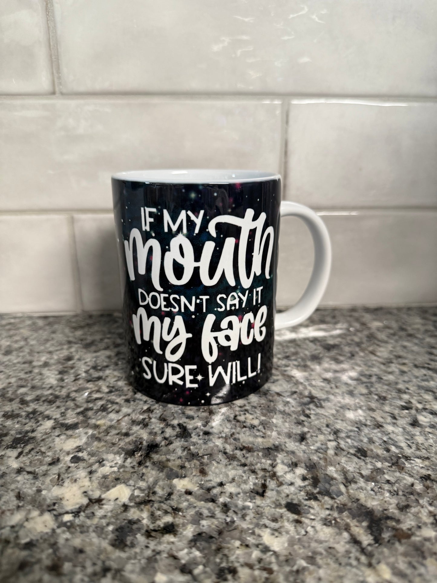 Coffee/Tea Mug - "If My Mouth Does Say It, My Face Sure Will"