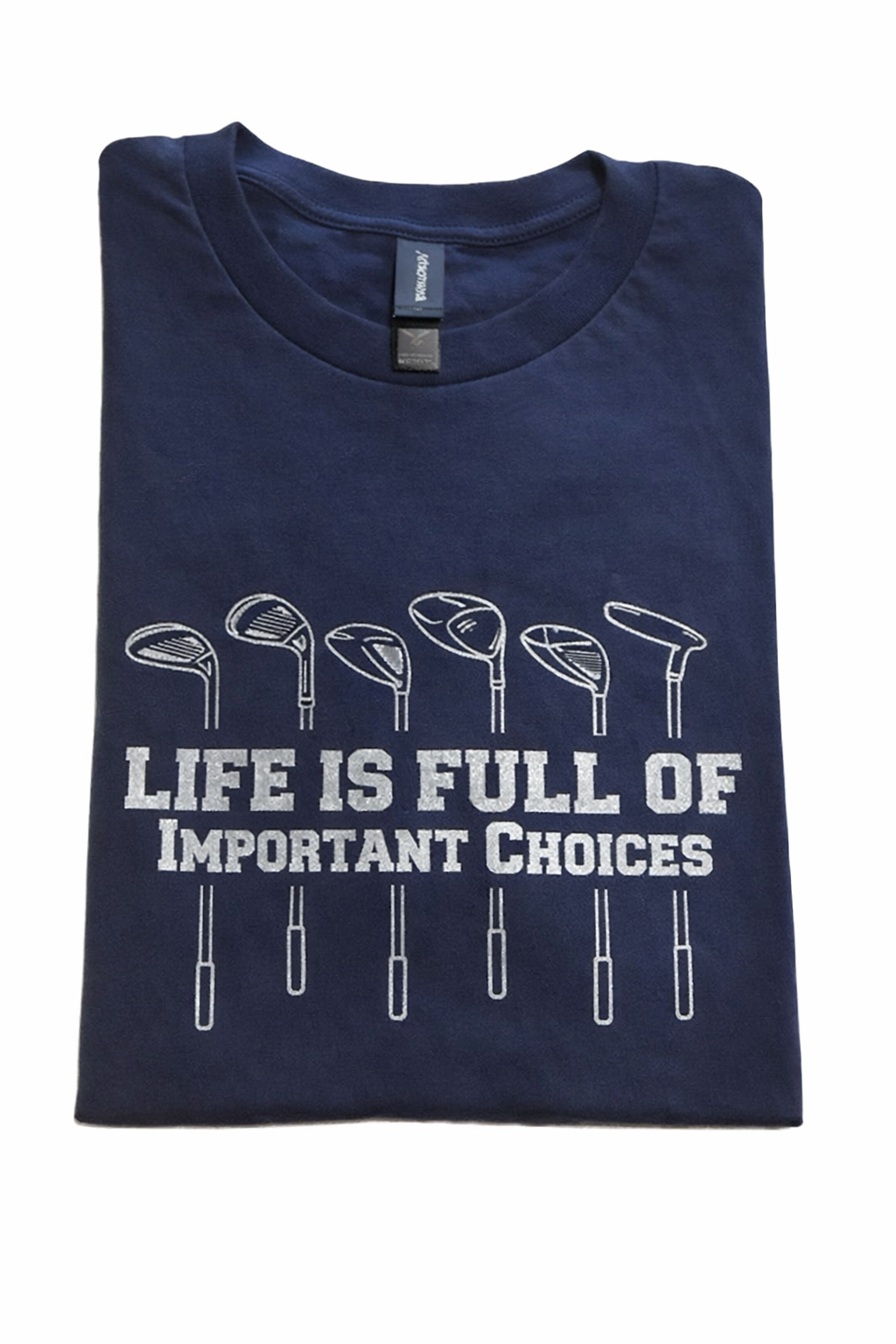 Blue t-shirt with a humorous quote, "Life is Full of Important Choices" written between different types of gold clubs. Roxzell