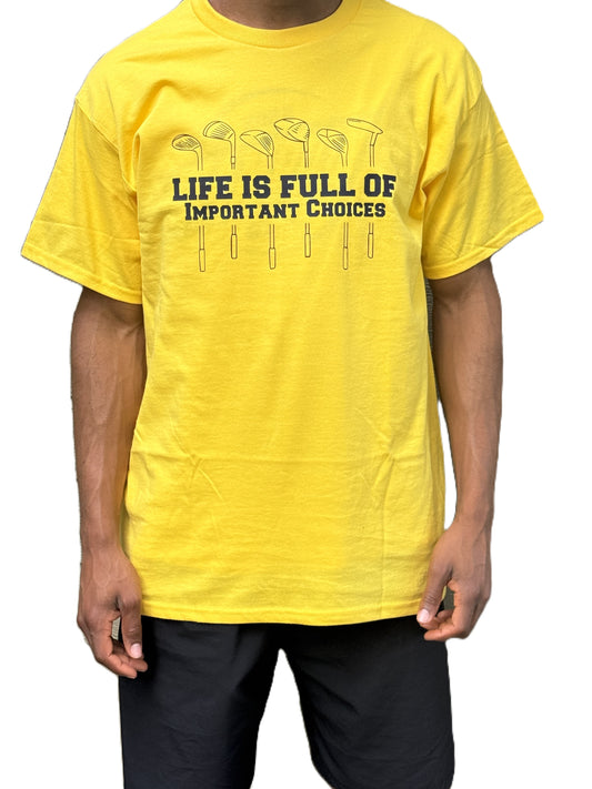 Man wearing yellow t-shirt with 7 golf glubs and Life Is Full of Important Choices graphic.